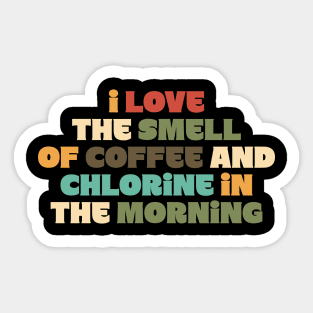 I Love the Smell of Coffee and Chlorine in the Morning Sticker
